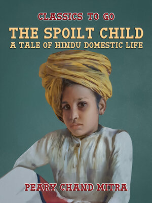 cover image of The Spoilt Child, a Tale of Hindu Domestic Life